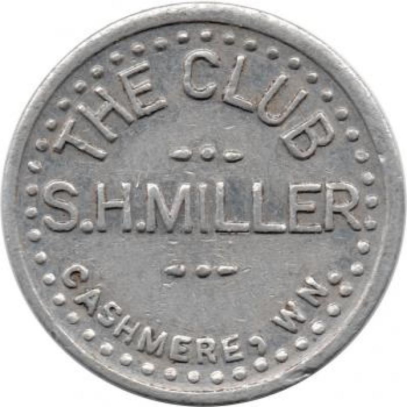 THE CLUB / S.H. MILLER / CASHMERE, WN. -  GOOD FOR / 5¢ / IN TRADE- Cashmere, Washington