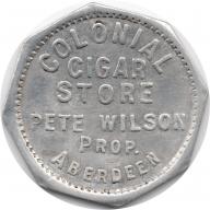 COLONIAL / CIGAR / STORE / PETE WILSON / PROP. / ABERDEEN -  GOOD FOR / CTS. 25 CTS. / IN TRADE - Aberdeen, Washington
